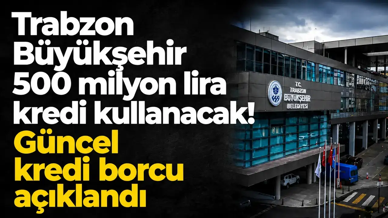 Trabzon Büyükşehir 500 milyon lira kredi kullanaca