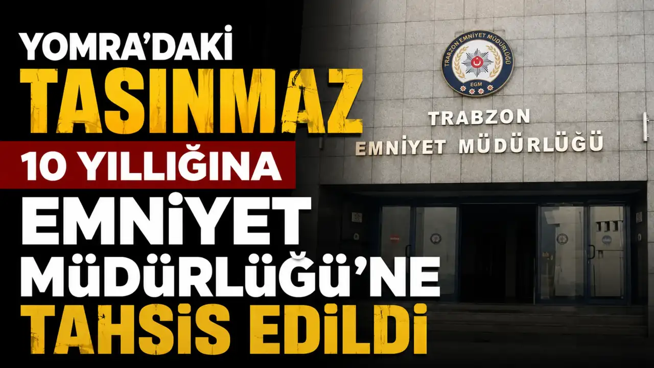 Yomra’daki taşınmaz 10 yıllığına Emniyet Müdürlüğü