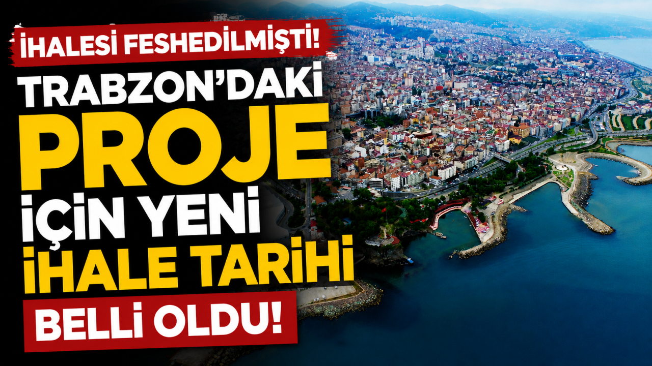 İhalesi feshedilmişti! Trabzon’daki proje için yen