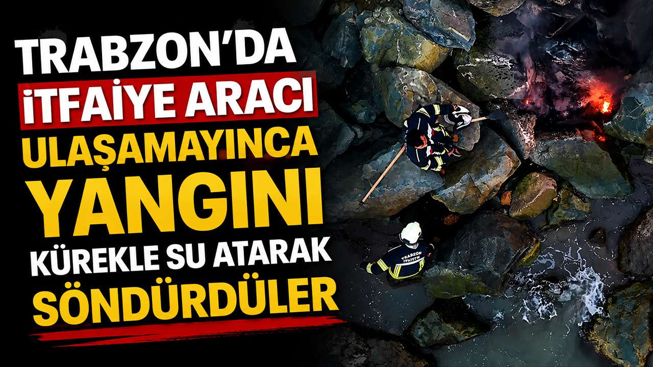 Trabzon'da itfaiye aracı ulaşamayınca yangını kürekle su atarak söndürdüler