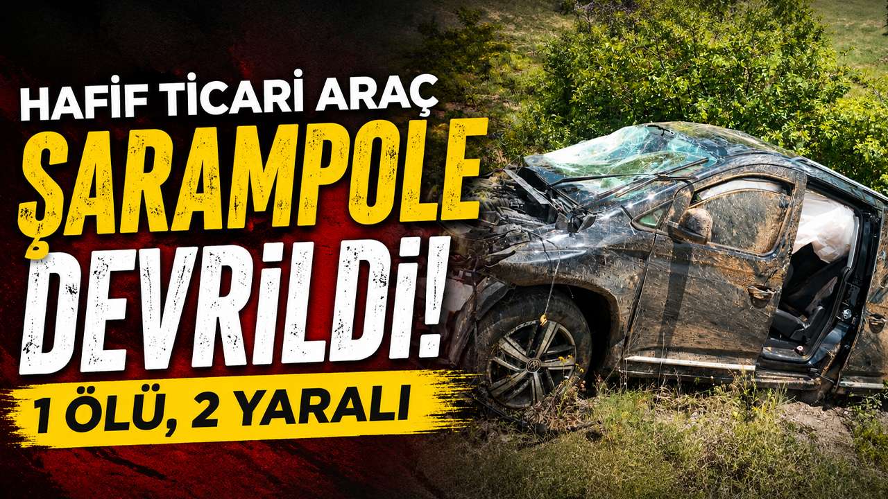 Hafif ticari araç şarampole devrildi: 1 ölü, 2 yaralı