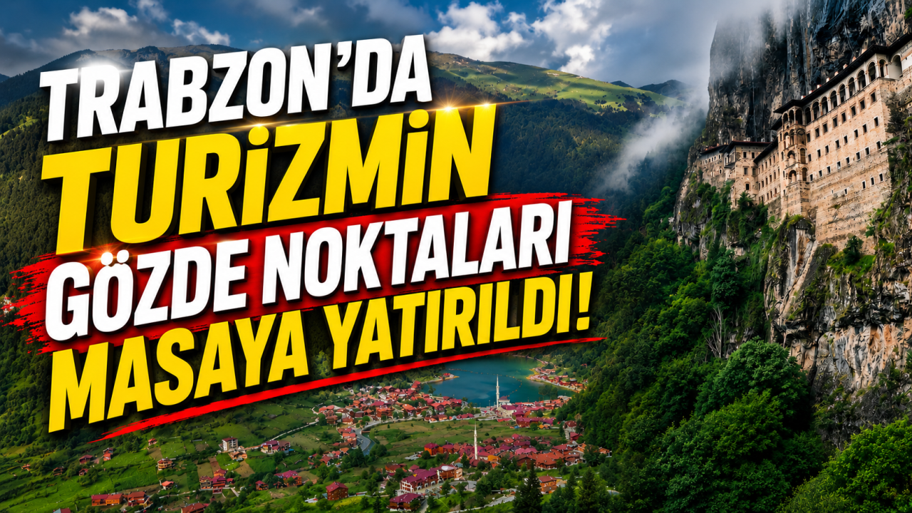 Trabzon’da turizmin gözde noktaları masaya yatırıldı
