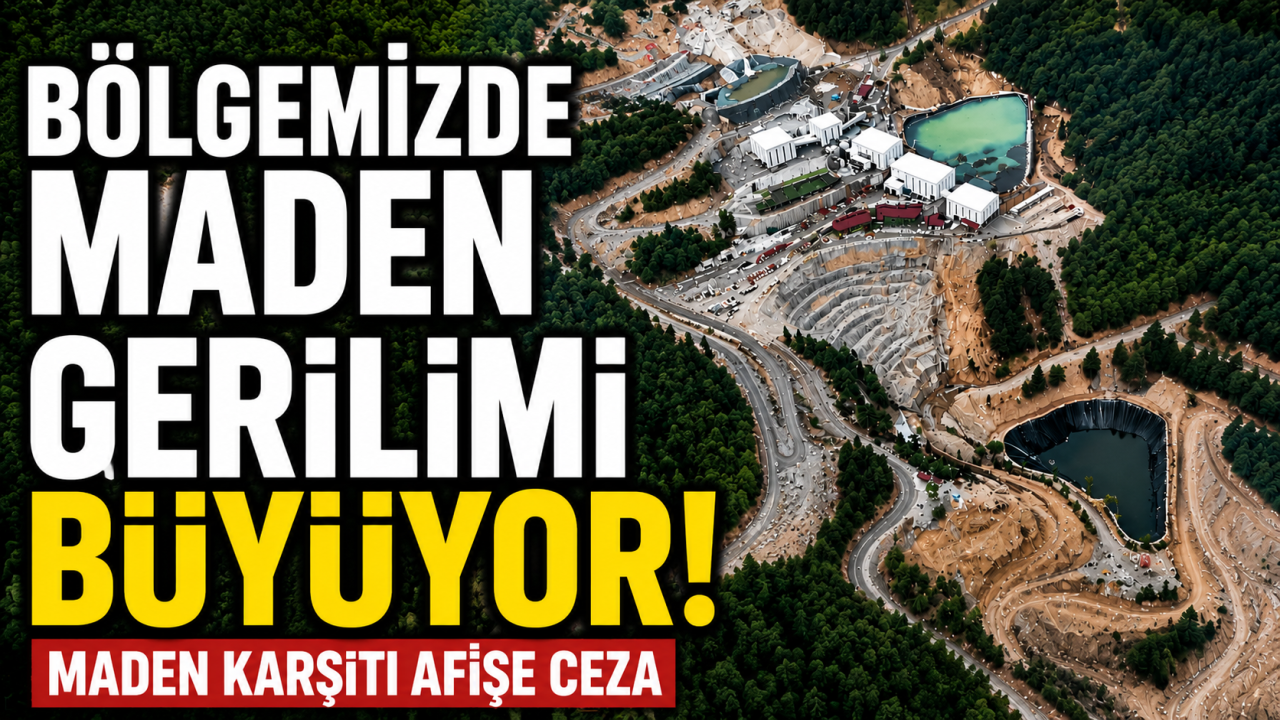 Bölgemizde maden gerilimi büyüyor! Maden karşıtı afişe ceza