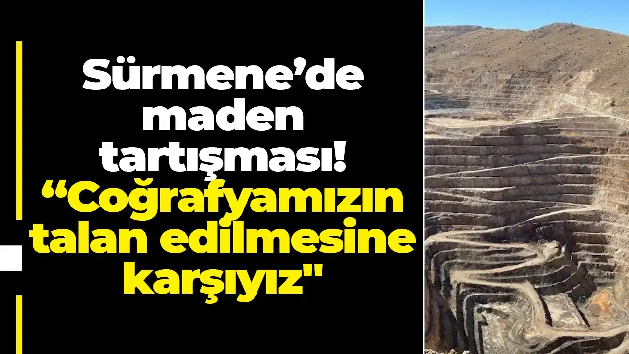 Sürmene’de maden tartışması! “Coğrafyamızın talan edilmesine karşıyız
