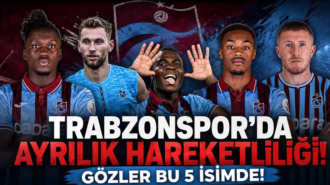 Trabzonspor’da ayrılık hareketliliği! Gözler bu 5 isimde!