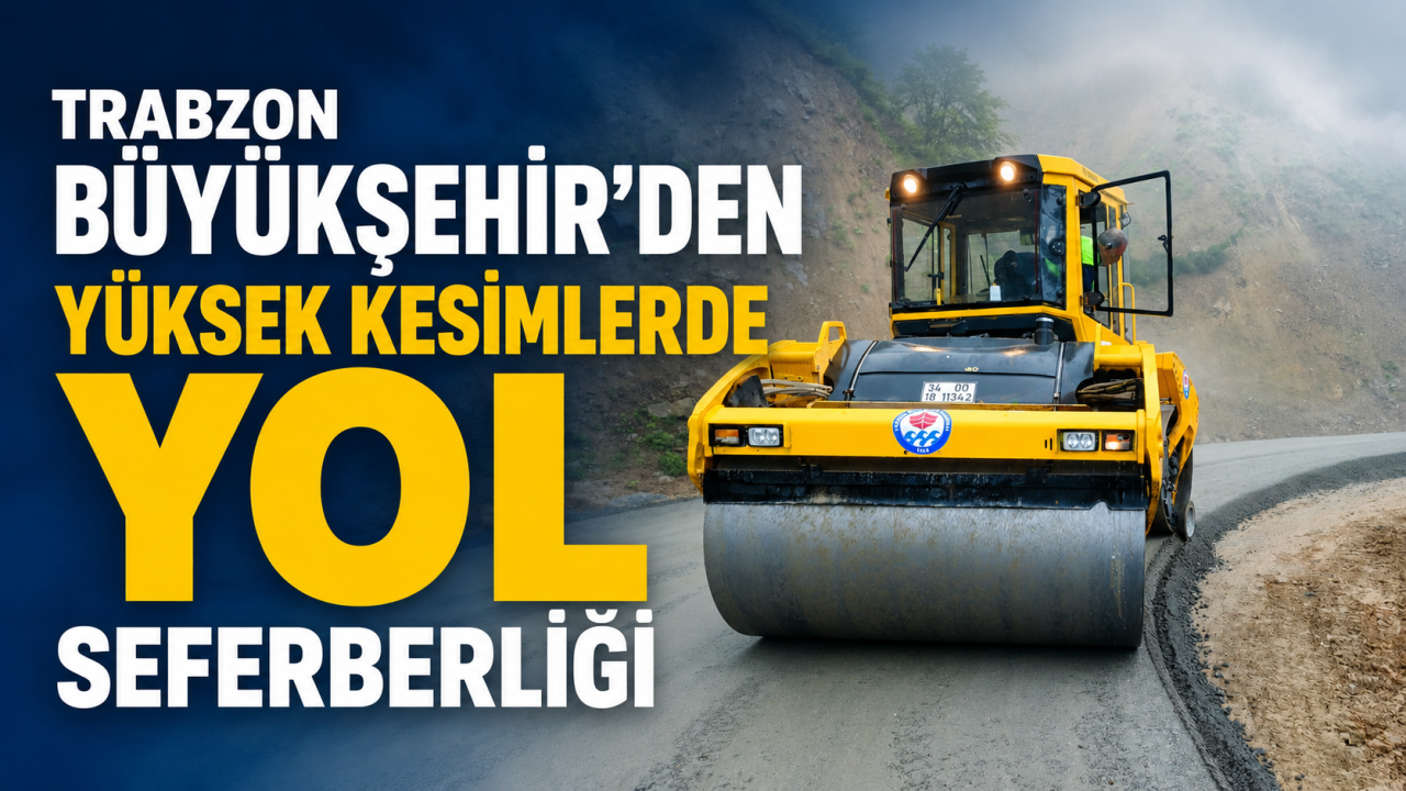 Trabzon Büyükşehir’den yüksek kesimlerde yol seferberliği