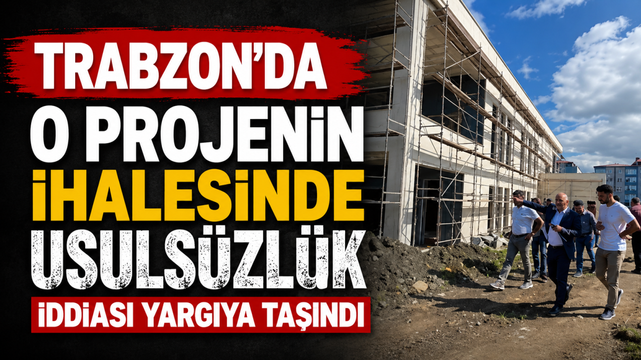 Trabzon'da o projenin ihalesinde usulsüzlük iddiası yargıya taşındı