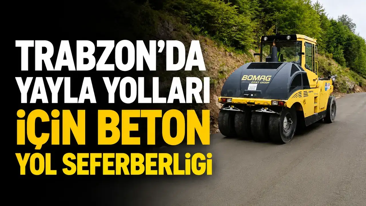 Trabzon’da yayla yolları için beton yol seferberliği