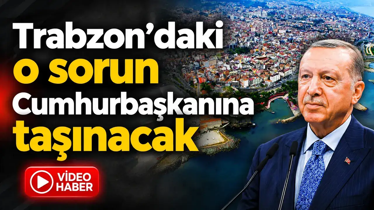 Trabzon’daki o sorun Cumhurbaşkanına taşınacak