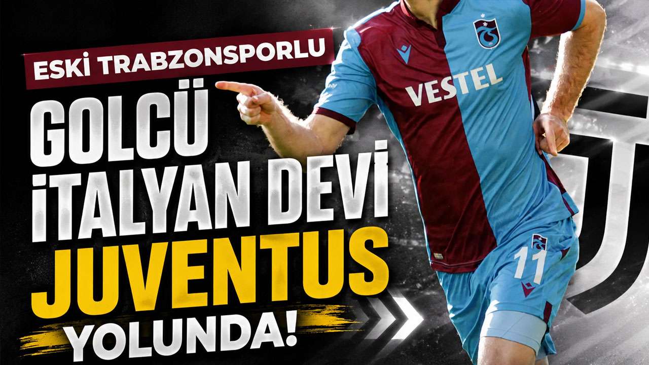 Eski Trabzonsporlu golcü İtalyan devi Juventus yol