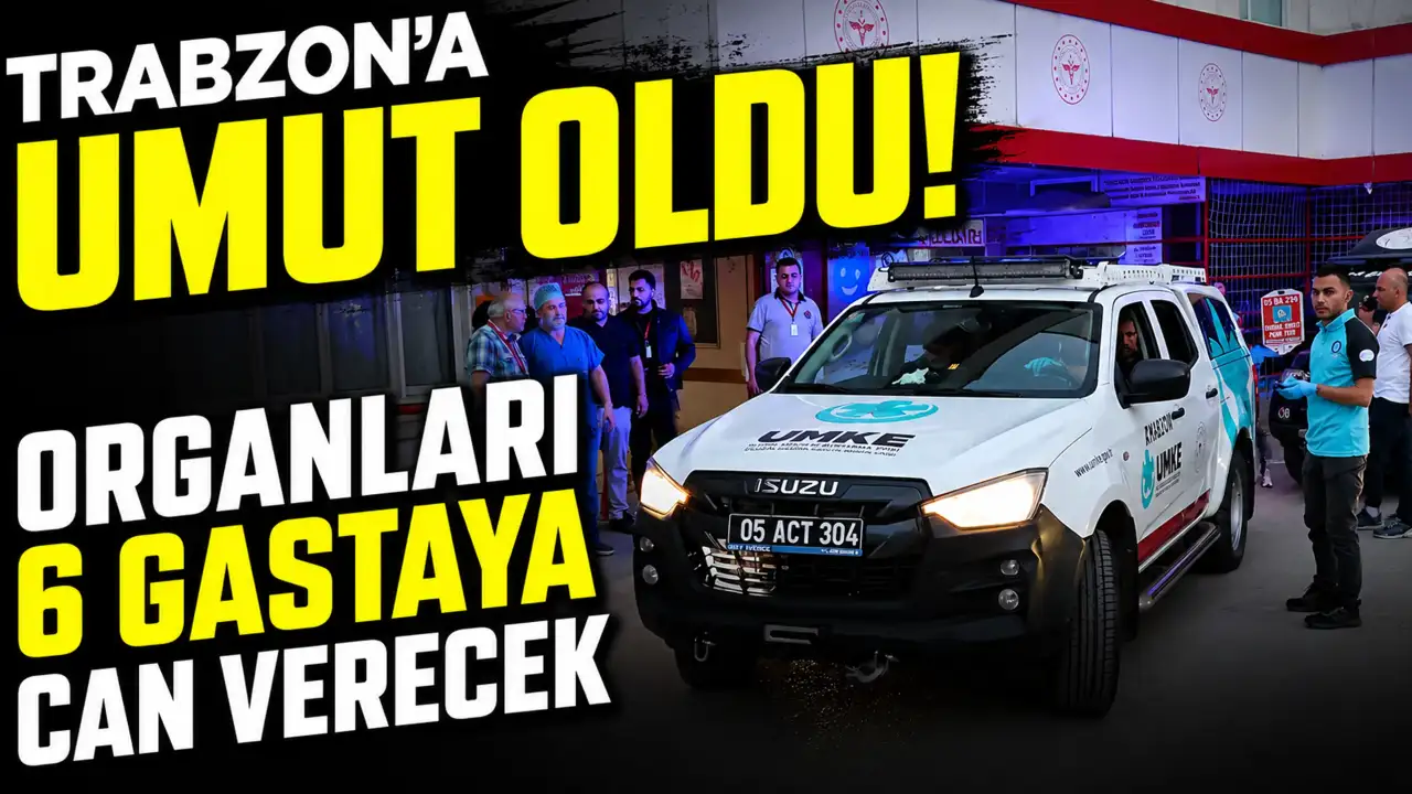 Trabzon’a umut oldu! Organları 6 hastaya can verec