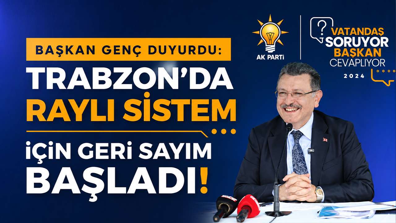 Başkan Genç duyurdu: Trabzon'da raylı sistem için geri sayım başladı