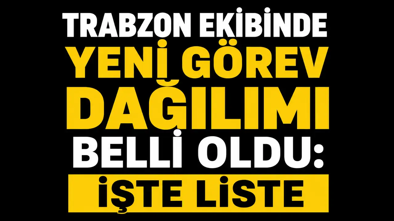 Trabzon ekibinde yeni görev dağılımı belli oldu: İşte liste