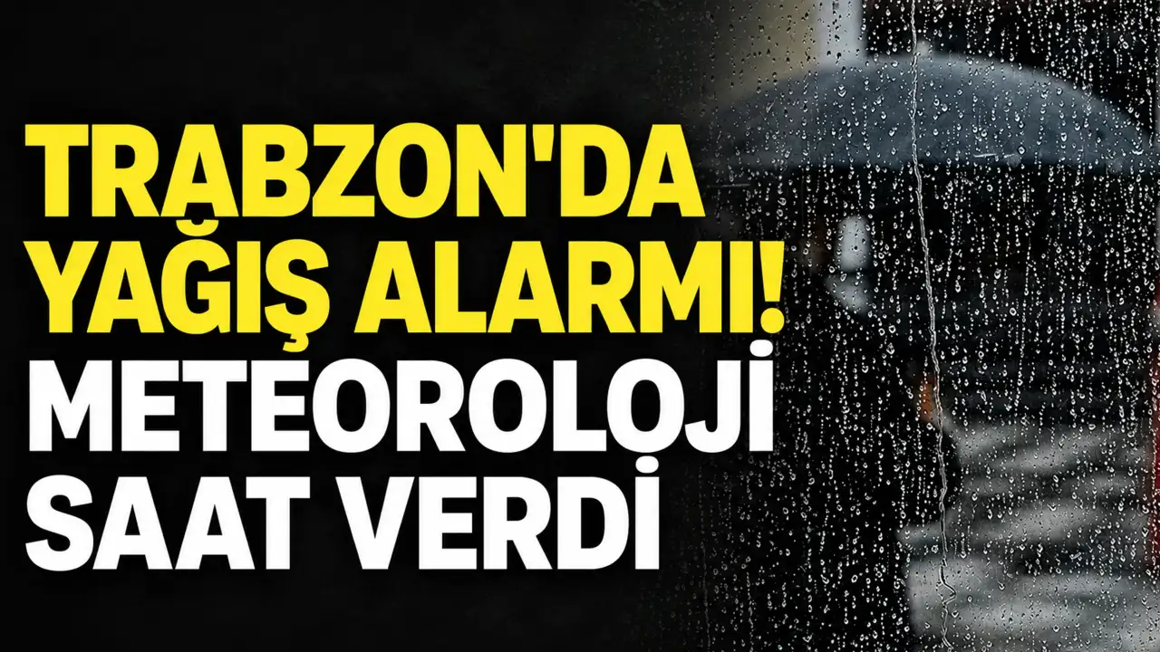 Trabzon'da yağış alarmı! Meteoroloji saat verdi