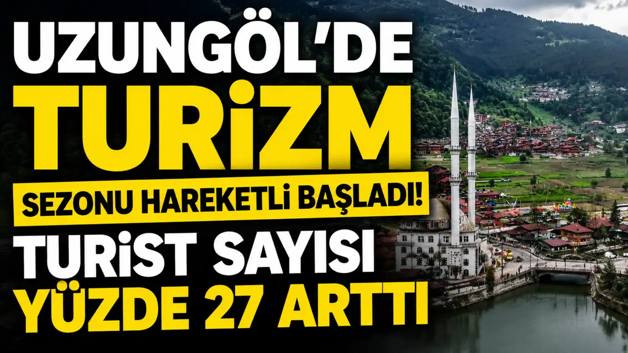 Uzungöl'de turizm sezonu hareketli başladı! Turist sayısı yüzde 27 arttı