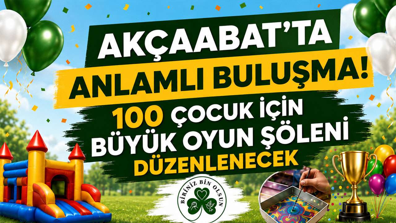 Akçaabat’ta anlamlı buluşma! 100 çocuk için büyük oyun şöleni düzenlenecek