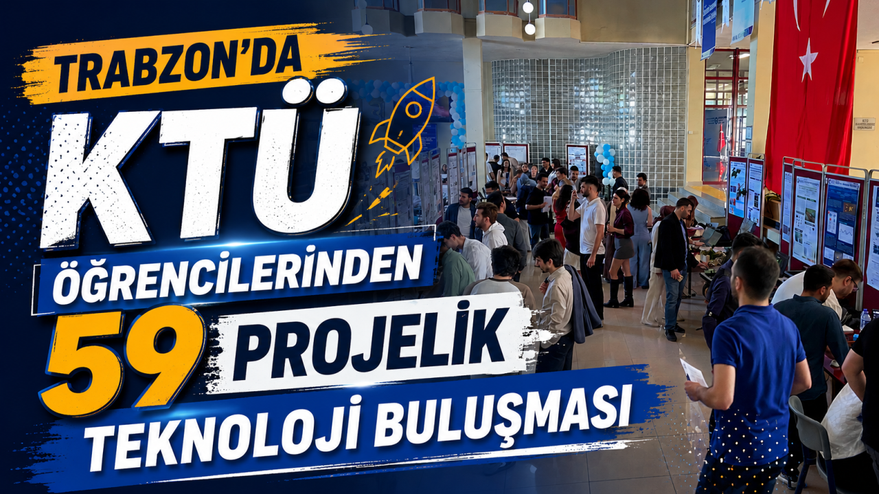 Trabzon’da KTÜ öğrencilerinden 59 projelik teknoloji buluşması