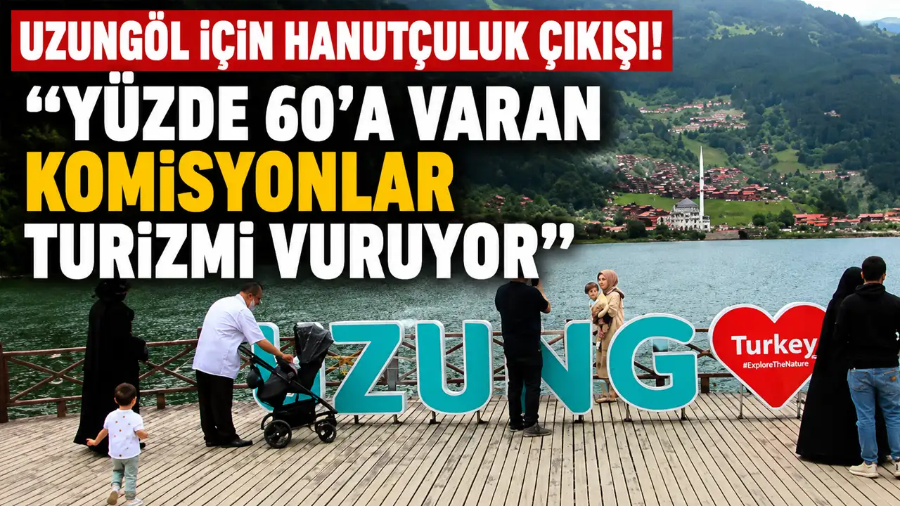 Uzungöl için hanutçuluk çıkışı! “Yüzde 60’a varan komisyonlar turizmi vuruyor”