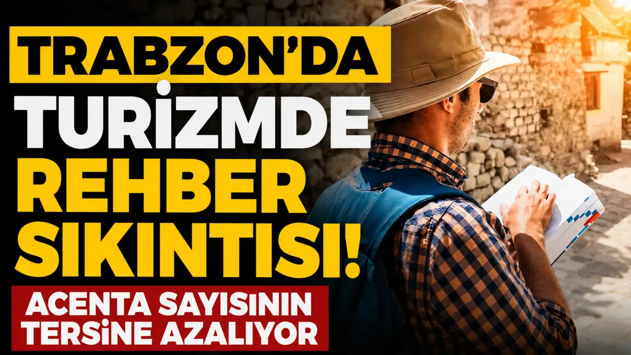 Trabzon'da turizmde rehber sıkıntısı! Acenta sayısının tersine azalıyor