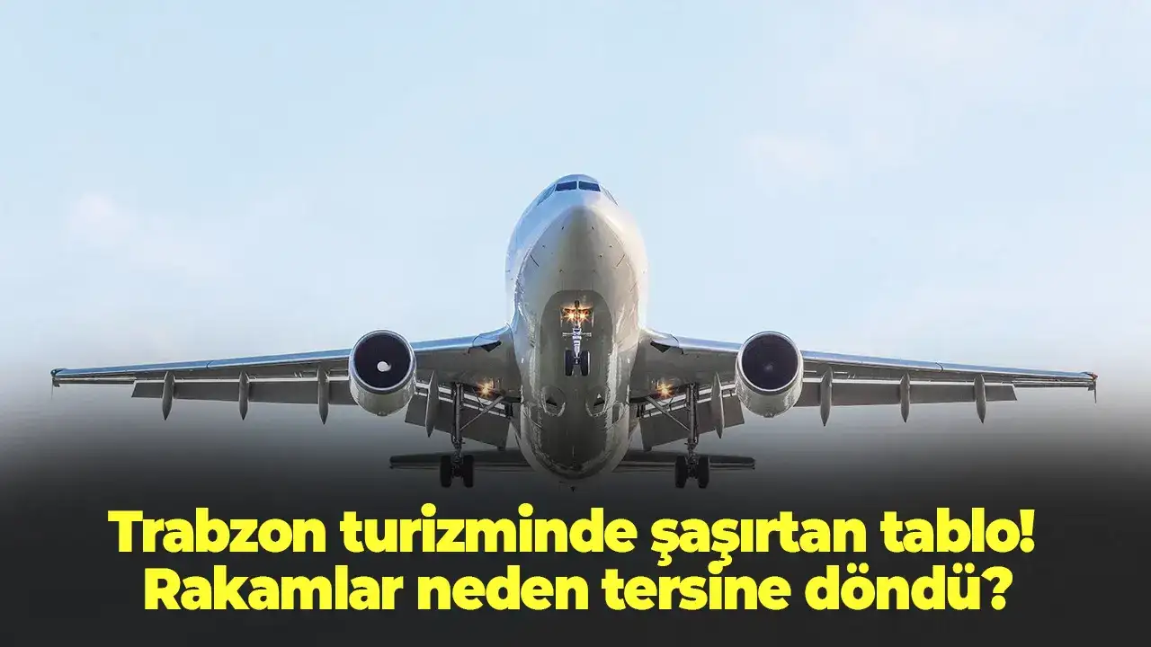 Trabzon turizminde şaşırtan tablo! Rakamlar neden tersine döndü?