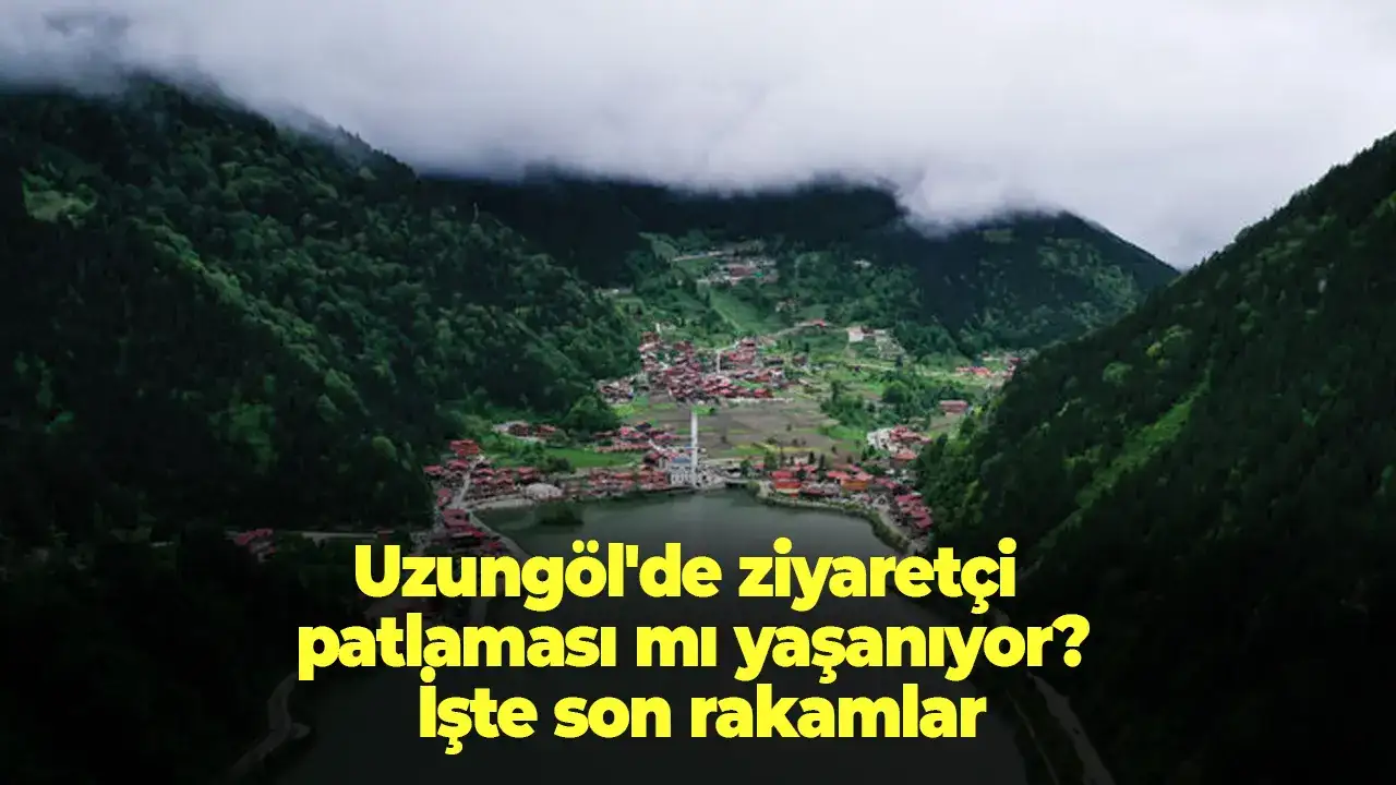 Uzungöl'de ziyaretçi patlaması mı yaşanıyor? İşte son rakamlar