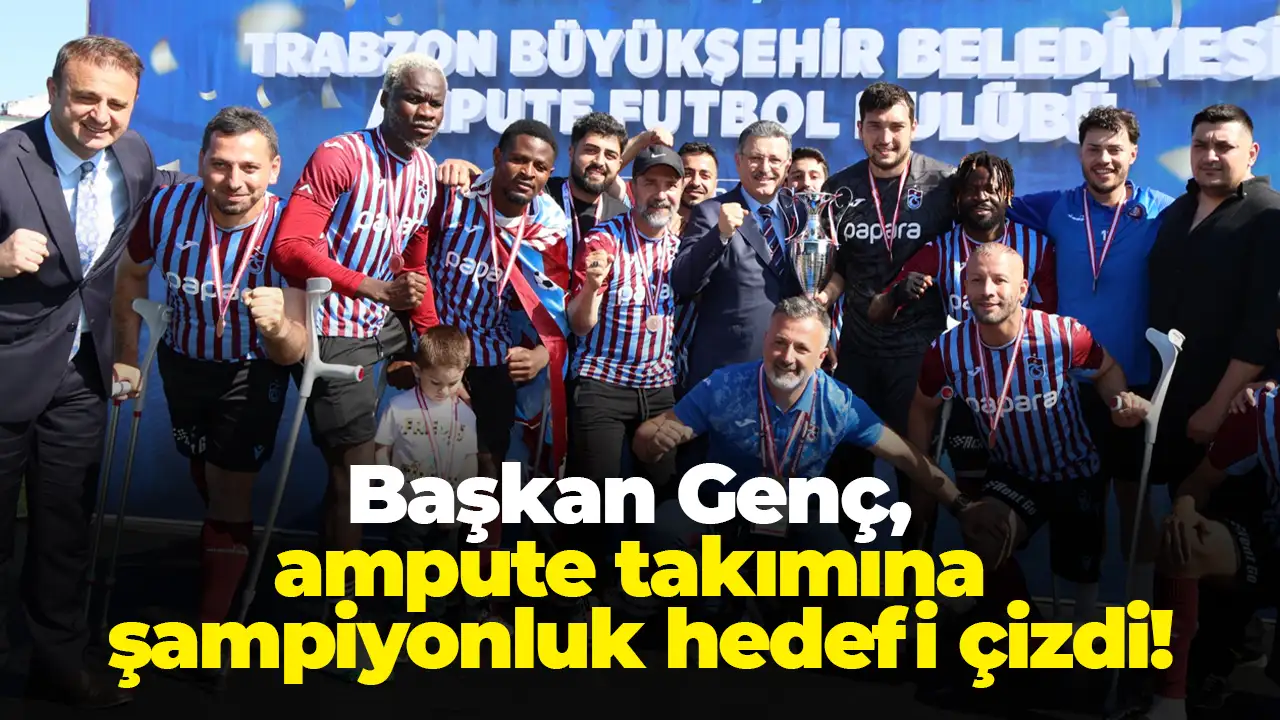 Başkan Genç'ten ampute takıma şampiyonluk hedefi: “Gelecek sezon kupayı istiyoruz”