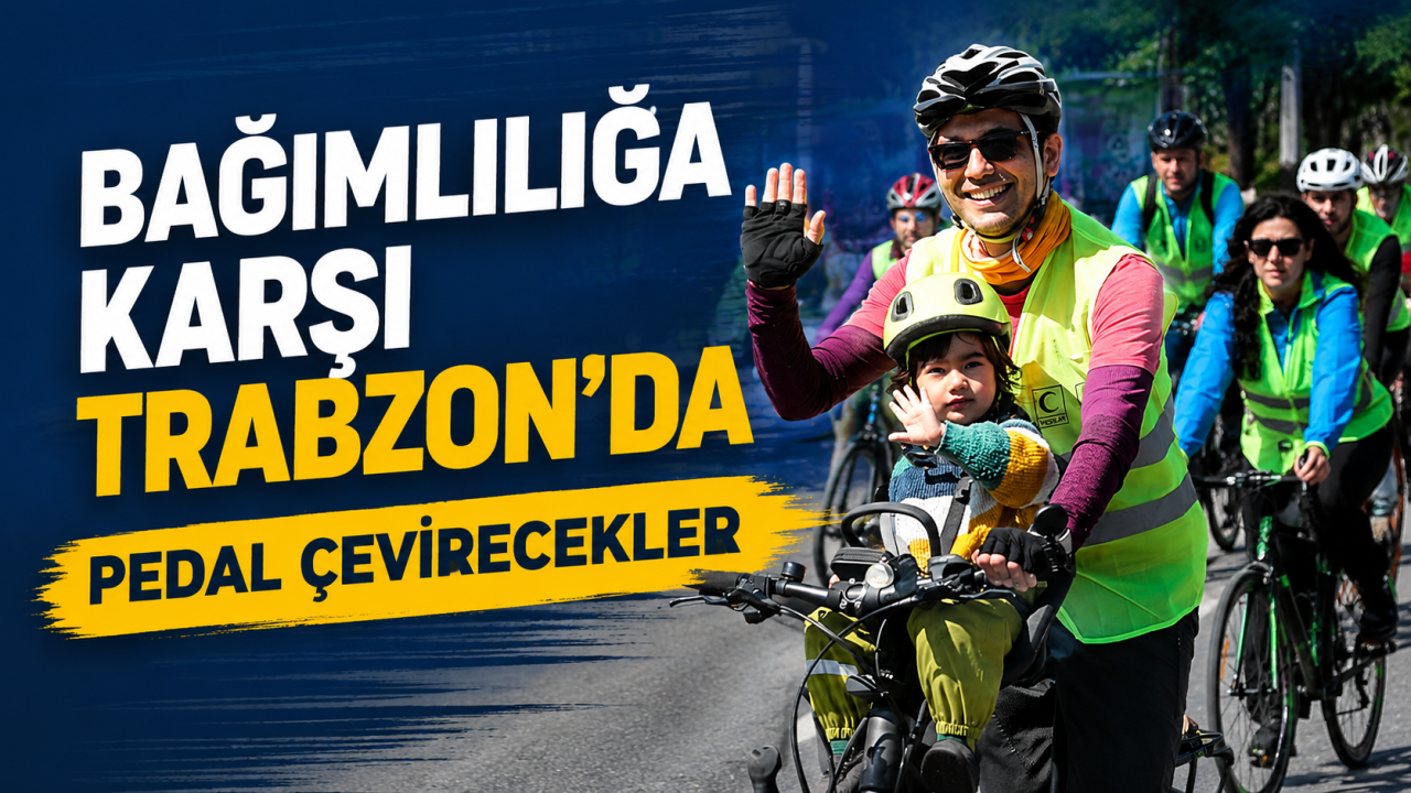 Bağımlılığa karşı Trabzon’da pedal çevirecekler