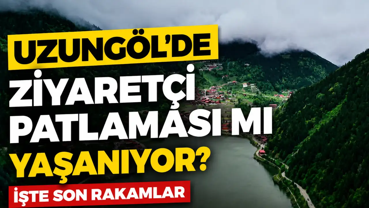 Uzungöl'de ziyaretçi patlaması mı yaşanıyor? İşte son rakamlar