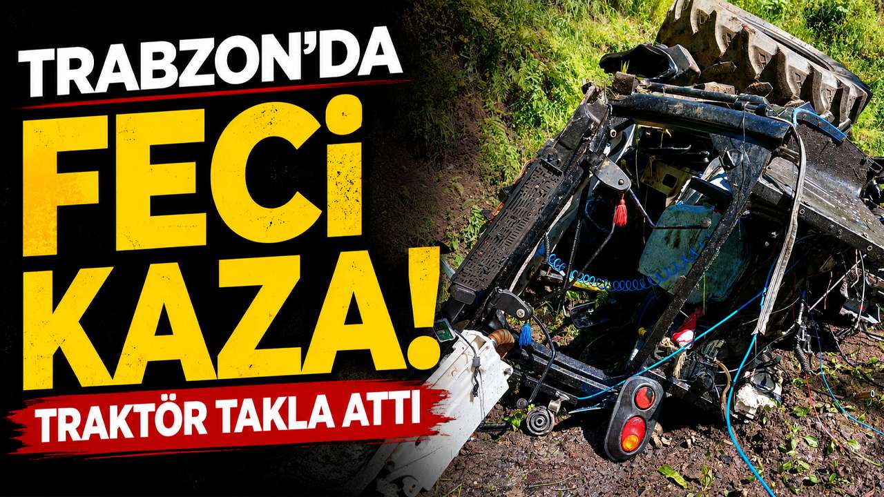 Trabzon’da feci kaza: Traktör takla attı
