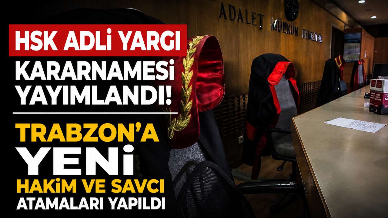 HSK Adli Yargı Kararnamesi yayımlandı: Trabzon’a yeni Hakim ve Savcı atamaları yapıldı