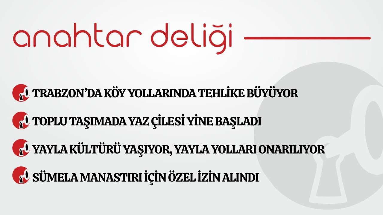 Anahtar Deliği 13.06.2026  Trabzon’da köy yollarında tehlike büyüyor
