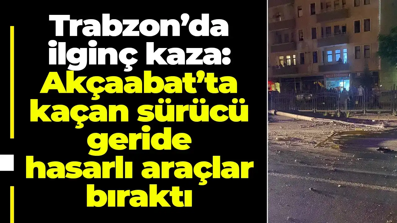 Trabzon’da ilginç kaza: Akçaabat’ta kaçan sürücü geride hasarlı araçlar bıraktı