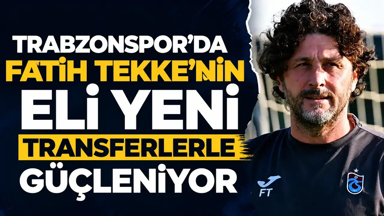 Trabzonspor’da Fatih Tekke’nin eli yeni transferlerle güçleniyor