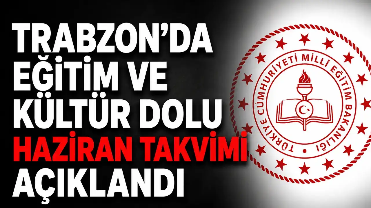 Trabzon’da eğitim ve kültür dolu haziran takvimi açıklandı