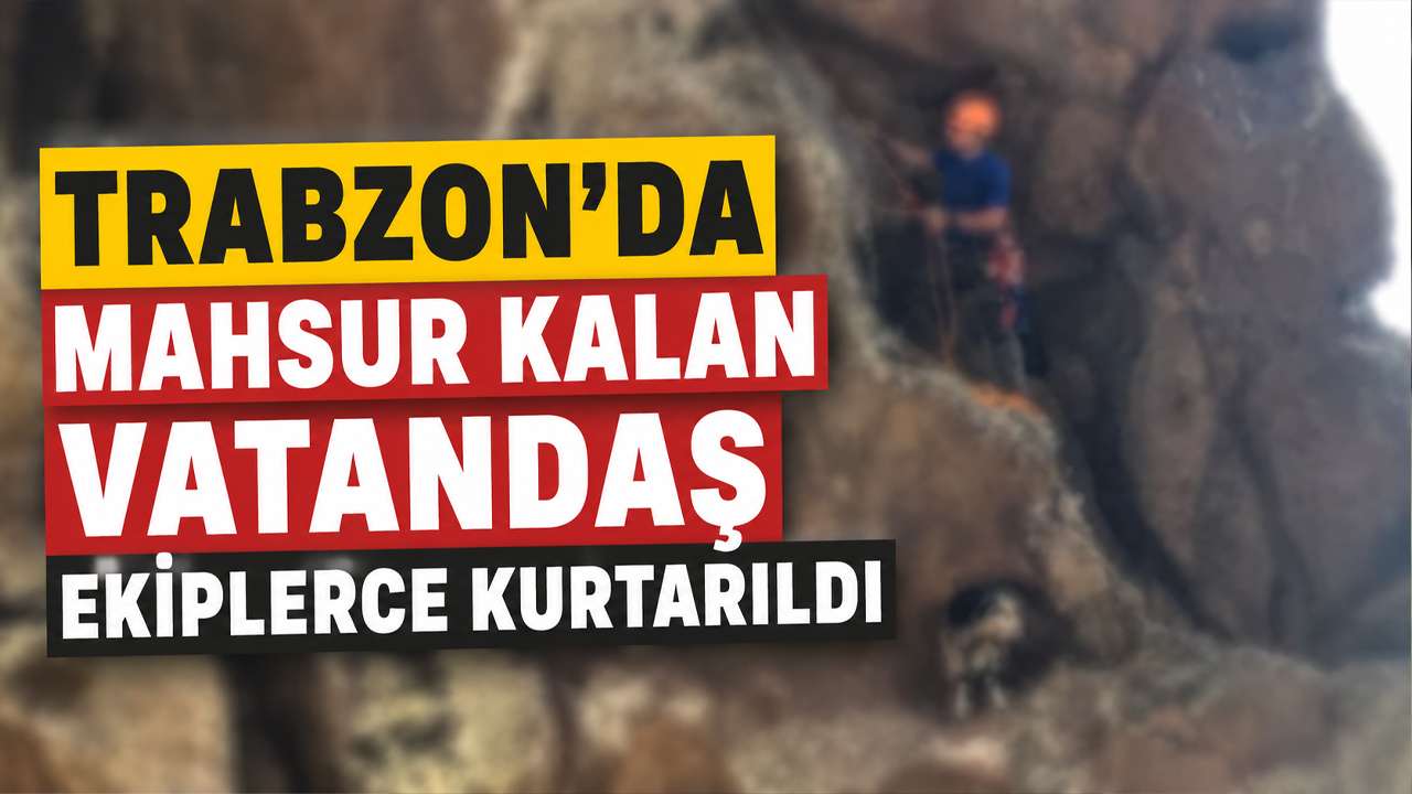 Trabzon'da mahsur kalan vatandaş ekiplerce kurtarıldı