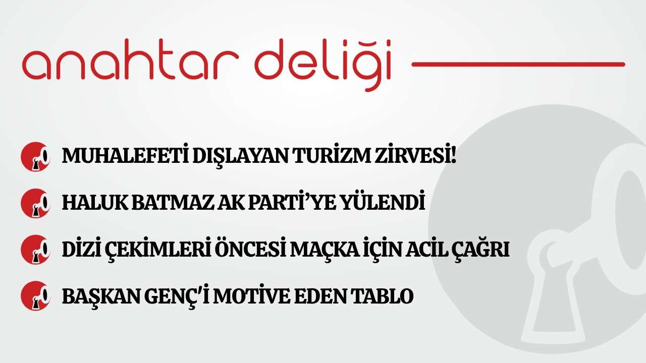 Anahtar Deliği 14.06.2026 Muhalefeti dışlayan turizm zirvesi!