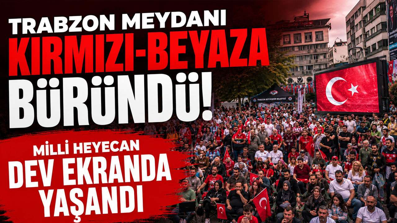 Trabzon Meydanı kırmızı-beyaza büründü! Milli heyecan dev ekranda yaşandı