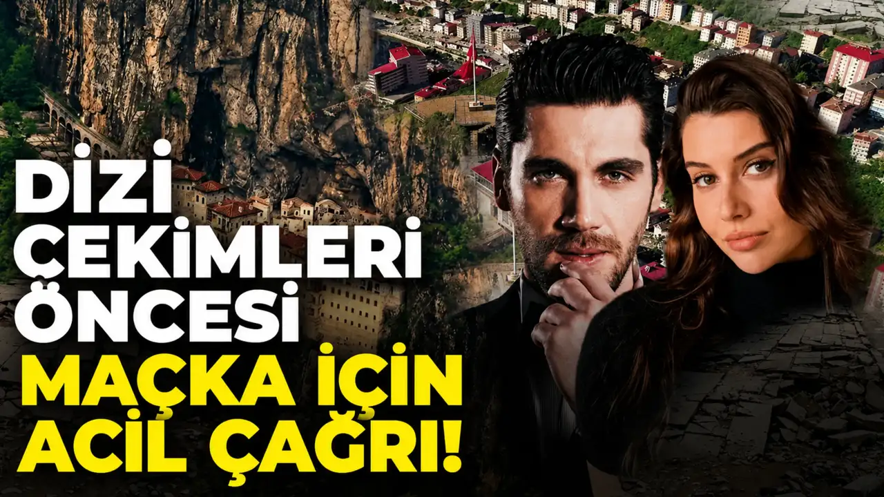 Dizi çekimleri öncesi Maçka için acil çağrı!
