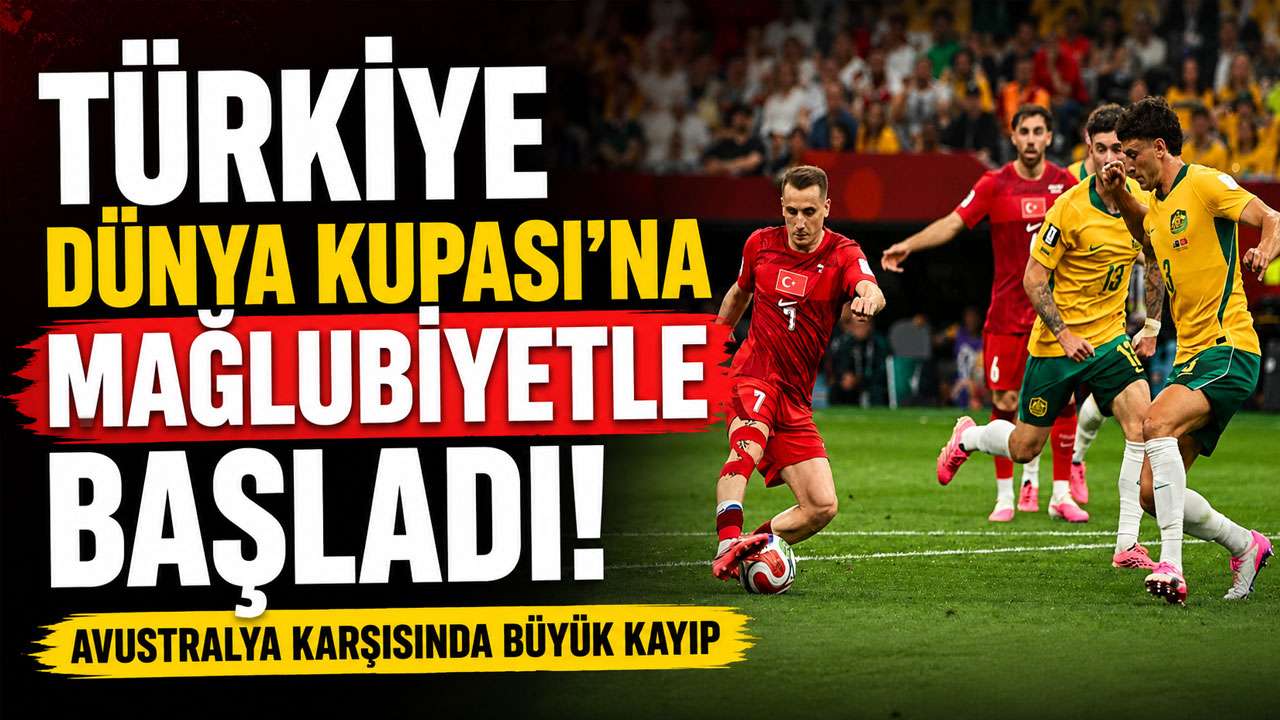 Türkiye Dünya Kupası'na mağlubiyetle başladı! Avustralya karşısında büyük kayıp