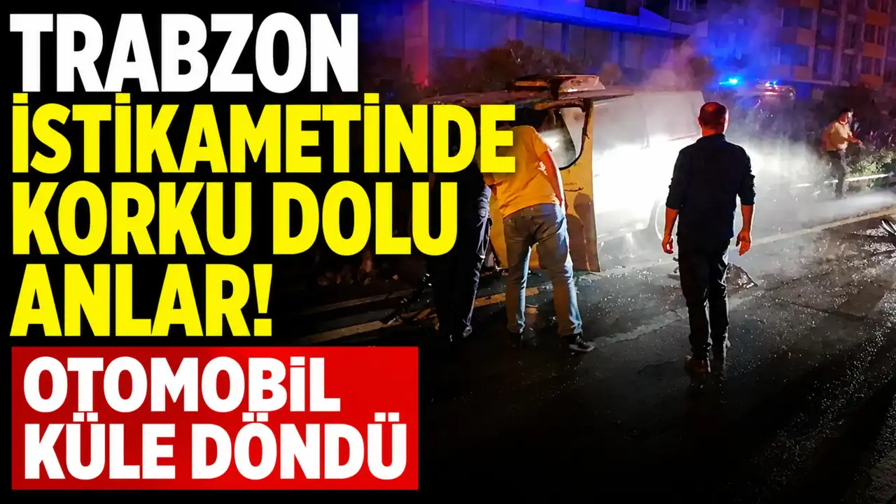 Trabzon istikametinde korku dolu anlar! Otomobil küle döndü