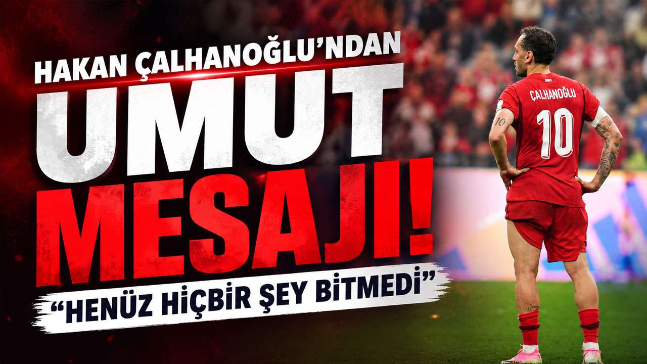 Hakan Çalhanoğlu'ndan umut mesajı! "Henüz hiçbir şey bitmedi"