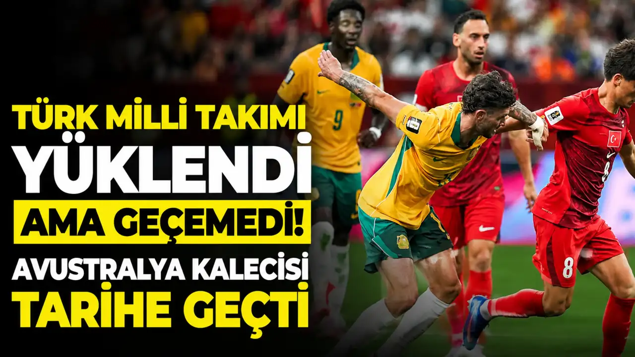 Türk Milli Takımı yüklendi ama geçemedi! Avustralya kalecisi tarihe geçti