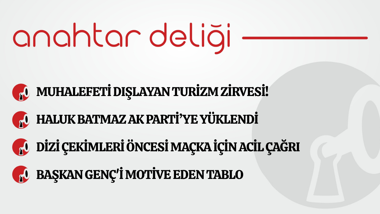 Anahtar Deliği 14.06.2026 Muhalefeti dışlayan turizm zirvesi!