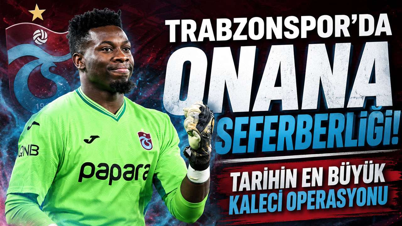 Trabzonspor’da Onana seferberliği! Tarihin en büyük kaleci operasyonu