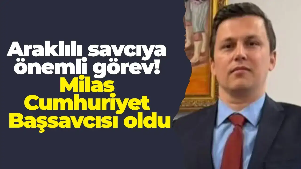 Araklılı savcıya önemli görev! Milas Cumhuriyet Başsavcısı oldu