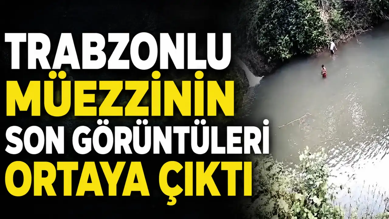 Trabzonlu Müezinin son görüntüleri ortaya çıktı