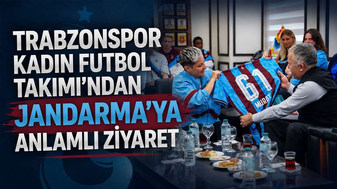 Trabzonspor Kadın Futbol Takımı'ndan Jandarma'ya anlamlı ziyaret