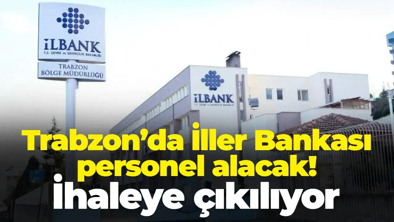Trabzon’da İller Bankası personel alacak! İhaleye çıkılıyor
