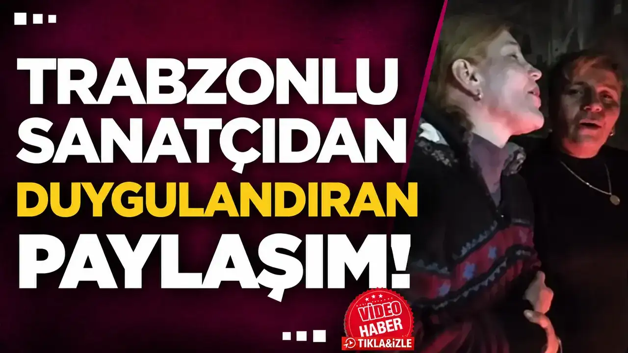 Trabzonlu sanatçıdan duygulandıran paylaşım!