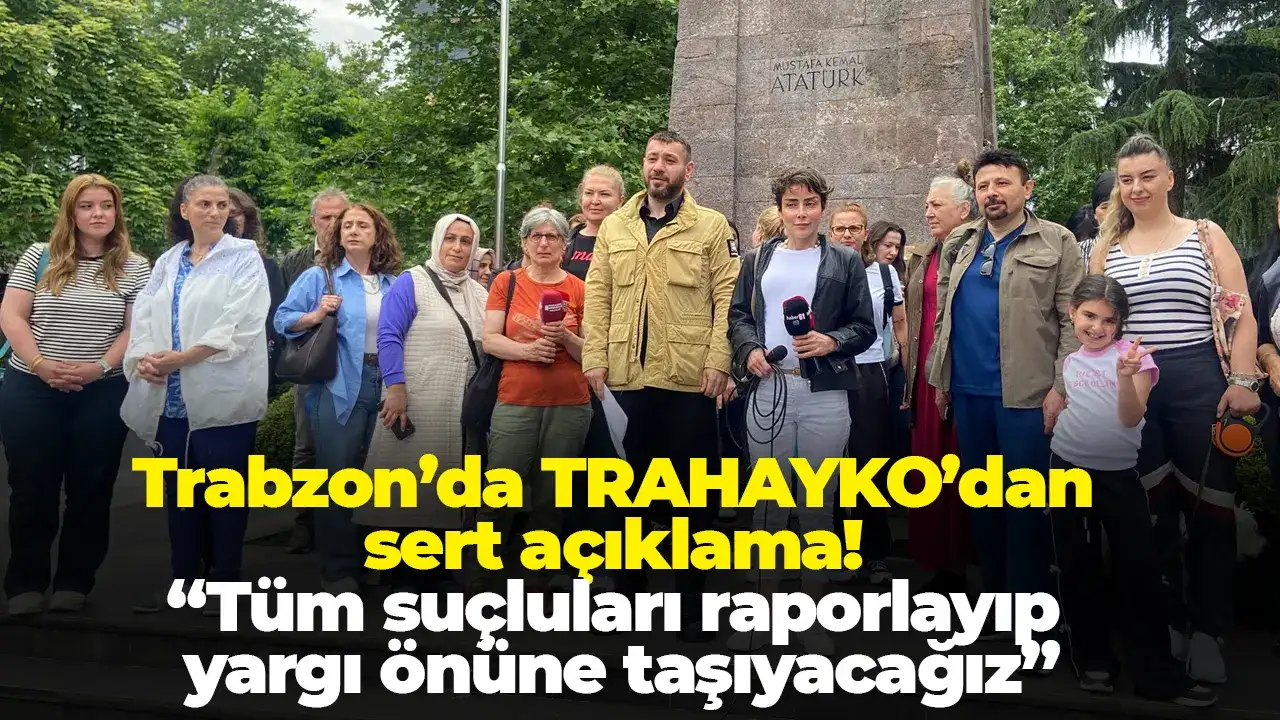 Trabzon’da TRAHAYKO’dan sert açıklama: “Tüm suçluları raporlayıp yargı önüne taşıyacağız”